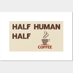 Half Human Half Coffee Posters and Art